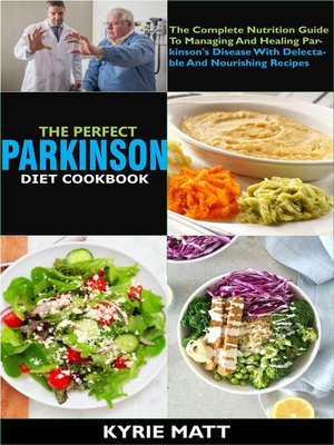 cover image of The Perfect Parkinson Diet Cookbook; the Complete Nutrition Guide to Managing and Healing Parkinson's Disease With Delectable and Nourishing Recipes